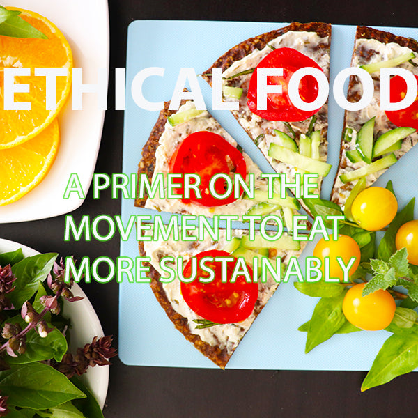 Ethical Food – Eating More Sustainable, Humane and Local in 2020